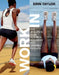 Work In: The Athlete's Plan for Real Recovery and Winning Results: The Athlete's Plan for Real Recovery and Winning Results by Erin Taylor
