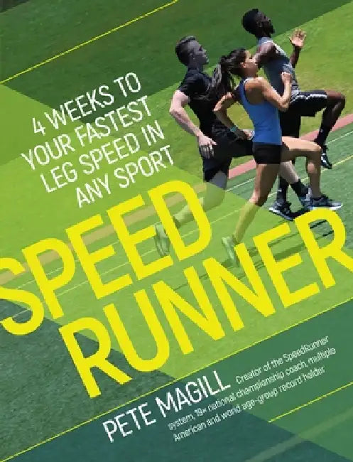Speedrunner:4 Weeks to Your Fastest Leg Speed in Any Sport: 4 Weeks to Your Fastest Leg Speed in Any Sport by Pete Magill
