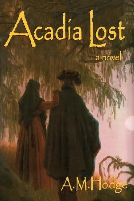 Acadia Lost by A. M. Hodge