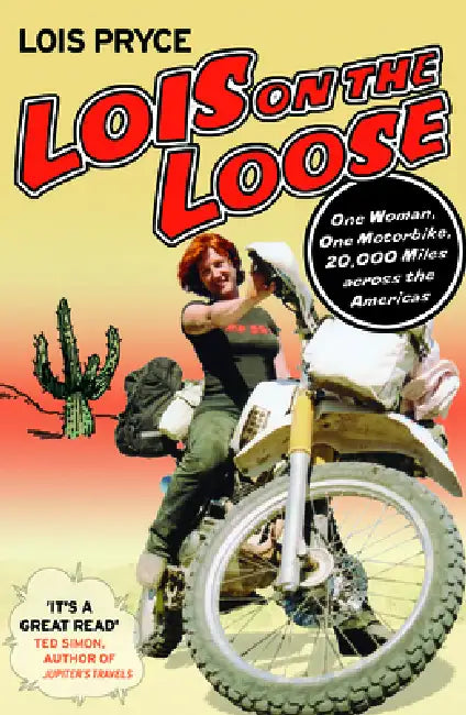 Lois on the Loose: One Woman, One Motorcycle, 20,000 Miles Across the Americas by Lois Pryce
