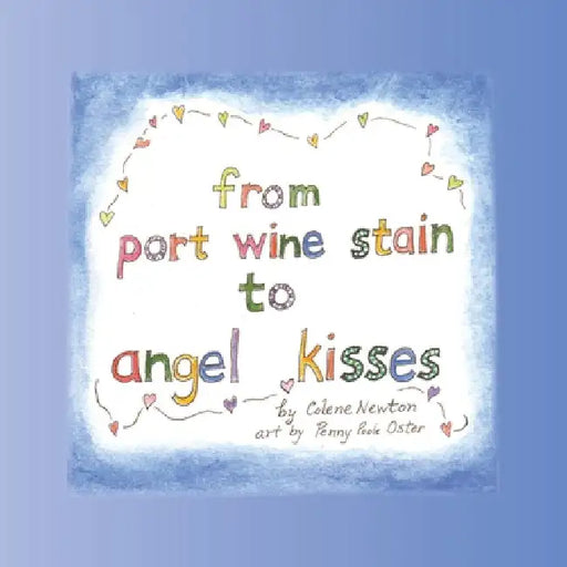 From Port Wine Stain to Angel Kisses by Colene Newton