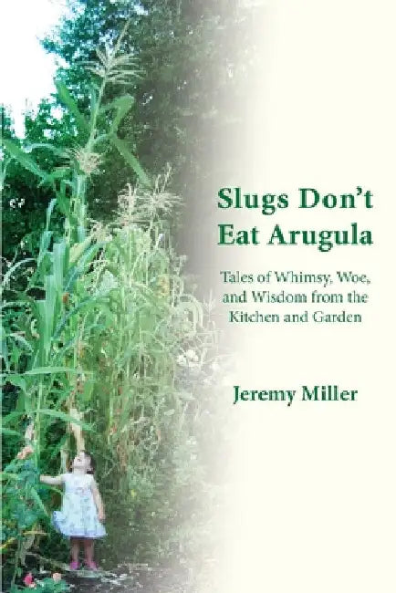 Slugs Don't Eat Arugula by Jeremy Miller