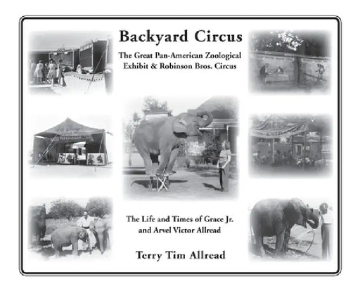 Backyard Circus: The Life and Times of Grace Jr. and Arvel Victor Allread by Terry Allread