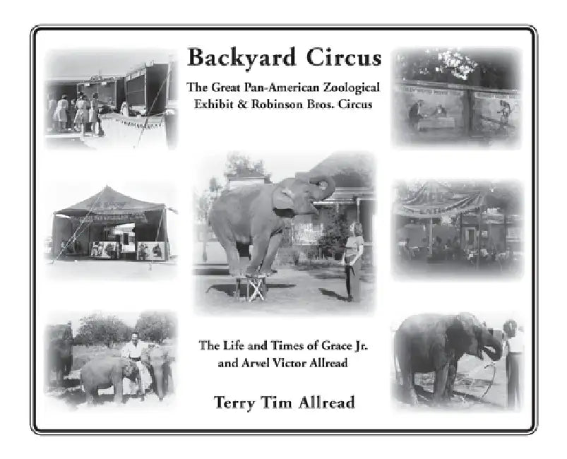Backyard Circus: The Life and Times of Grace Jr. and Arvel Victor Allread by Terry Allread