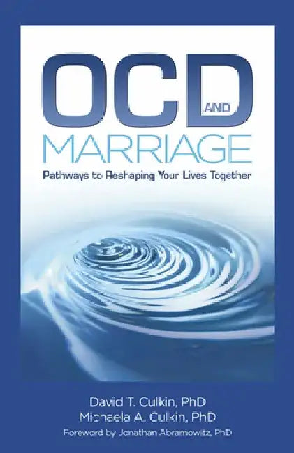 Ocd and Marriage: Pathways to Reshaping Your Lives Together by David T. Culkin