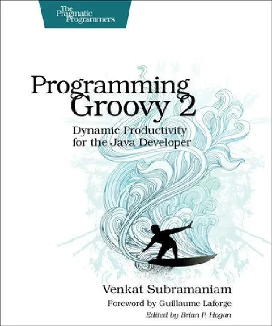 Programming Groovy 2: Dynamic Productivity for the Java Developer by Venkat Subramaniam