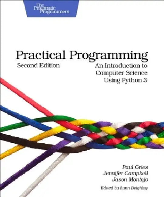 Practical Programming: An Introduction to Sputer Science Using Python 3 by Paul Gries