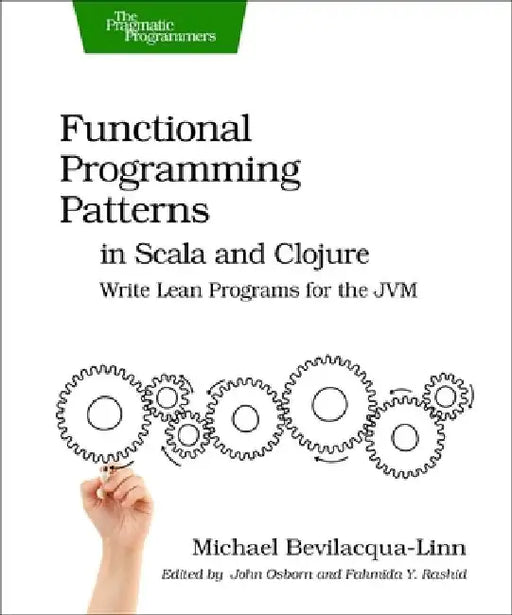 Functional Programming Patterns in Scala and Clojure: Write Lean Programs for the Jvm by Michael Bevilacqua-Linn