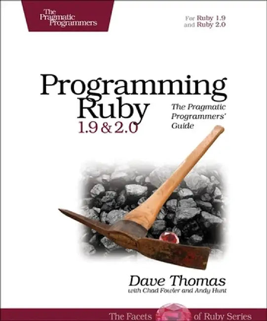 Programming Ruby 1.9 & 2.0: The Pragmatic Programmers' Guide by Dave Thomas