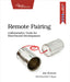 Remote Pairing: Collaborative Tools for Distributed Development by Joe Kutner