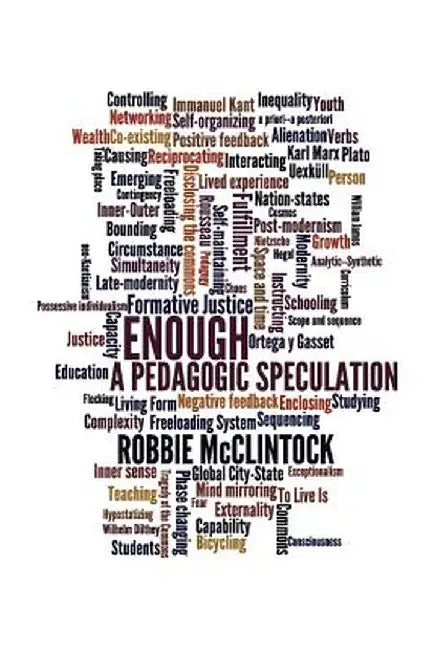 Enough: A Pedagogic Speculation by Robbie McClintock