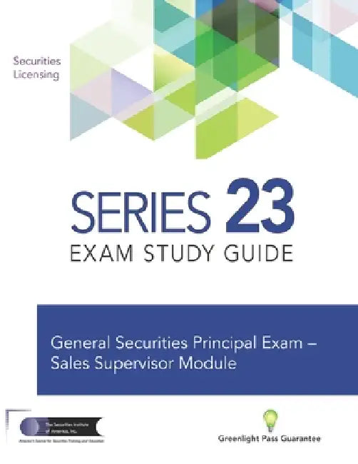 Series 23 Exam Prep Study Guide: Prepare to Pass The FINRA Series 23 Exam - General Securities Principal - Sales Supervisor Module by The Securities Institute of America