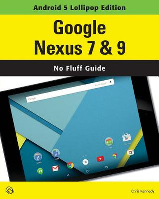 Google Nexus 7 & 9 (Android 5 Lollipop Edition) by Kennedy, Chris