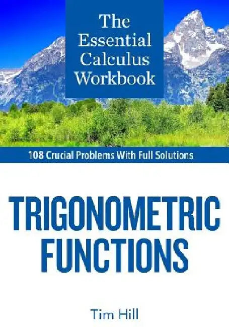 The Essential Calculus Workbook: Trigonometric Functions by Tim Hill
