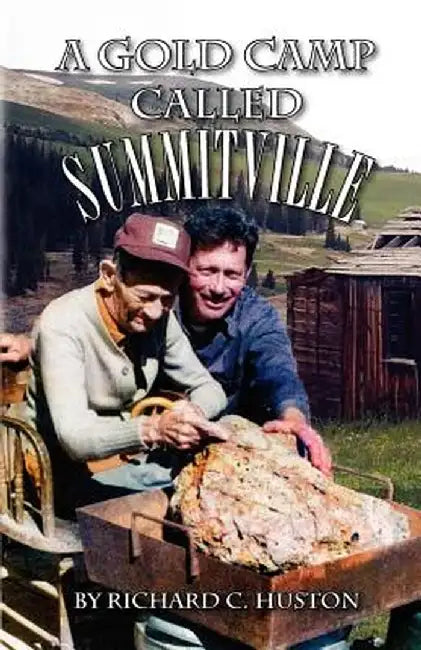 A Gold Camp Called Summitville by Richard C. Huston