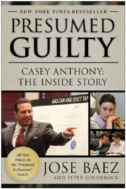 Presumed Guilty: Casey Anthony: The Inside Story by Jose Baez