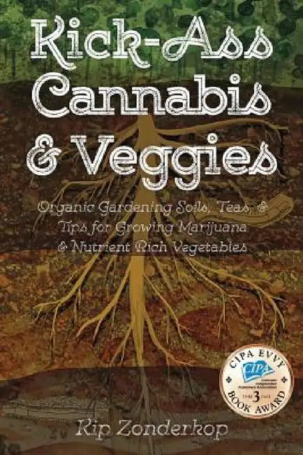Kick-Ass Cannabis & Veggies by Kip Zonderkop