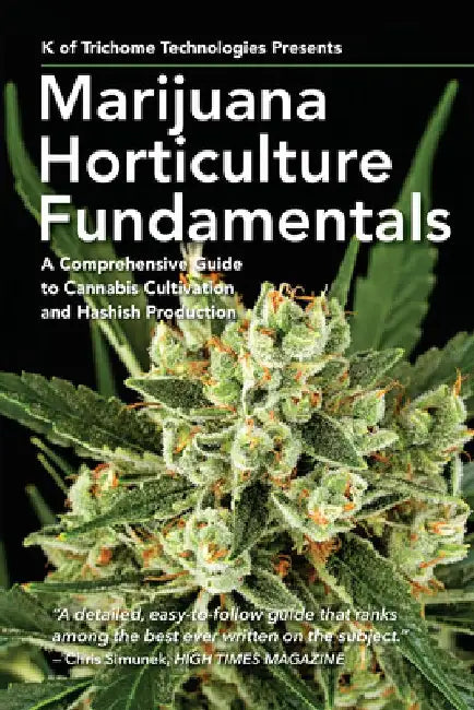Marijuana Horticulture Fundamentals: A Comprehensive Guide to Cannabis Cultivation and Hashish Production by Kenneth Morrow