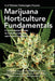 Marijuana Horticulture Fundamentals: A Comprehensive Guide to Cannabis Cultivation and Hashish Production by Kenneth Morrow