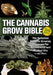 The Cannabis Grow Bible: The Definitive Guide to Growing Marijuana for Recreational and Medicinal Use by Greg Green