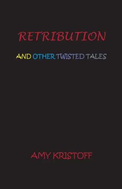 Retribution and Other Twisted Tales by Amy Kristoff