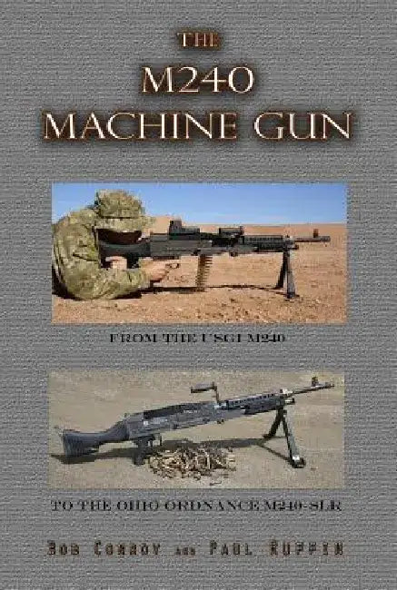 The M240 Machine Gun: From the 1918 to the 1918a3-SLR by Paul Ruffin