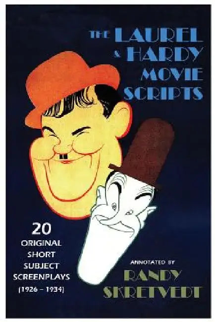 The Laurel & Hardy Movie Scripts: 20 Original Short Subject Screenplays (1926 - 1934) by Randy Skretvedt
