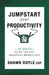 Jumpstart Your Productivity: 10 Jolts to Get and Stay Massively Productive by Shawn Doyle