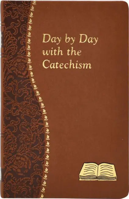Day by Day with the Catechism: Minute Meditations for Every Day Containing an Excerpt from the Catechism, a Reflection, and a Prayer by Peter A. Giersch