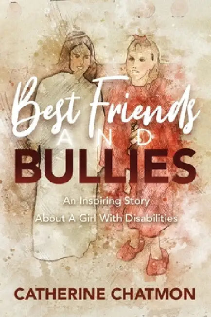Best Friends and Bullies: An Inspiring Story About a Girl's Disability by Catherine Chatmon