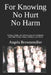 For Knowing No Hurt No Harm: Hidden, Subtle, and Obvious Aspects of Intimate and Other Partner Abuse, Violence, and Terror by Angela Brownemiller