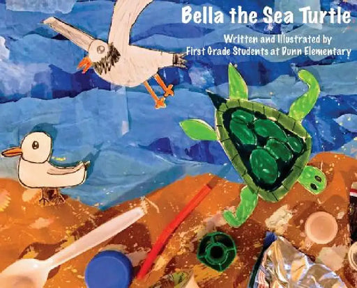 Bella the Sea Turtle by First Grade Students Dunn Elementary