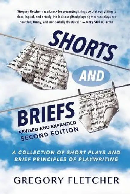 Shorts And Briefs: A Collection of Short Plays and Brief Principles of Playwriting by Gregory Fletcher