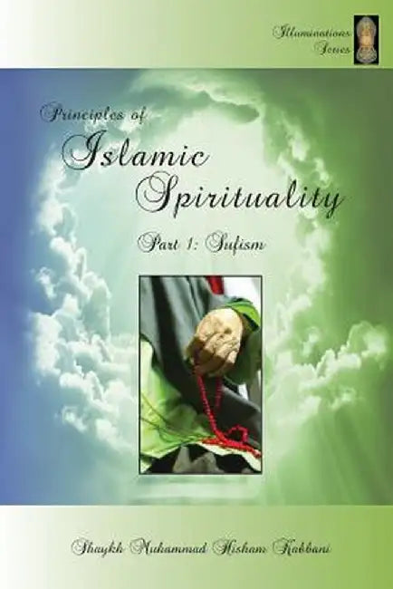 Principles of Islamic Spirituality, Part 1: Sufism by Shaykh Muhammad Hisham Kabbani