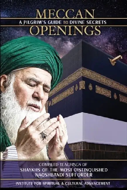 Meccan Openings: A Pilgrim's Guide to Divine Secrets by Shaykh Nazim Adil Al-Haqqani