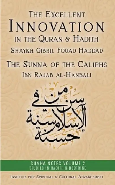 The Excellent Innovation in the Quran and Hadith: The Sunna of the Caliphs by Shaykh Gibril Fouad Haddad