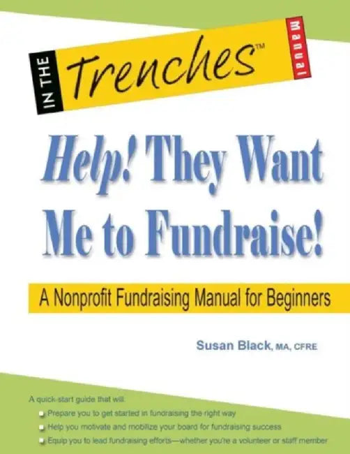 Help! They Want Me To Fundraise!: A Nonprofit Fundraising Manual for Beginners by Susan Black