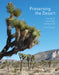 Preserving the Desert: A History of Joshua Tree National Park by Lary M. Dilsaver