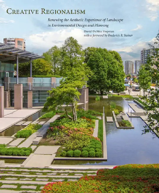 Creative Regionalism: Renewing the Aesthetic Experience of Landscape in Environmental Design and Planning by David D. Hopman