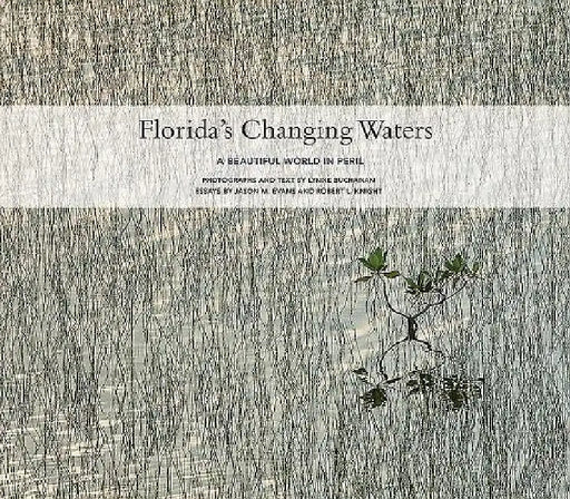 Florida's Changing Waters: A Beautiful World in Peril by Lynne Buchanan