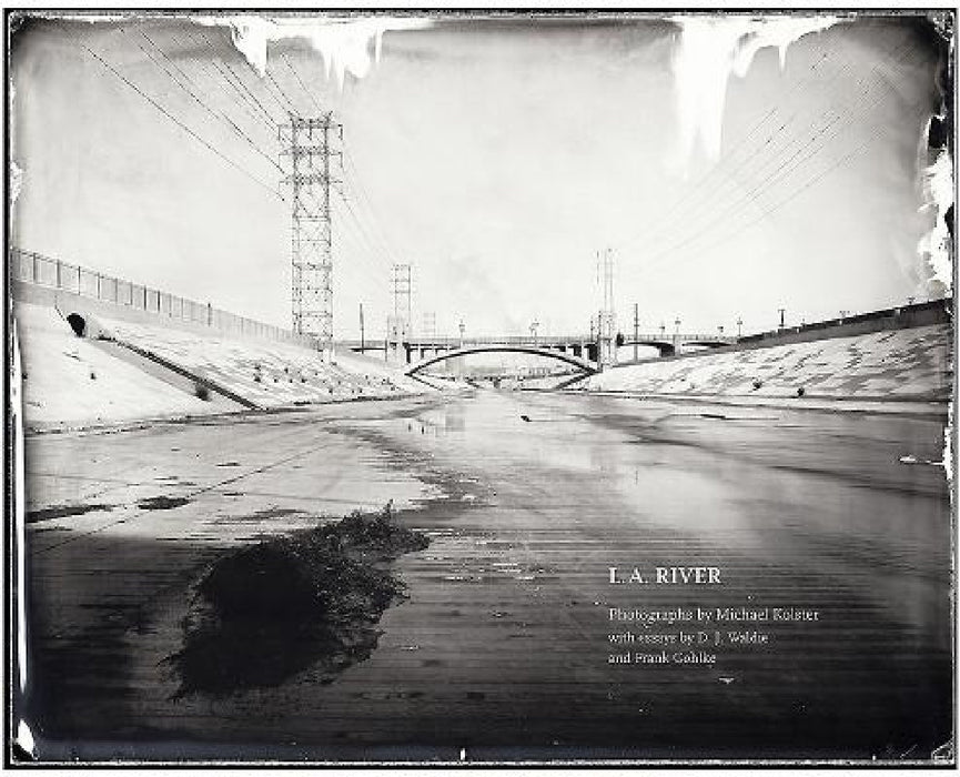 L.A. River by Michael Kolster, D. J. Waldie, Frank Gohlke