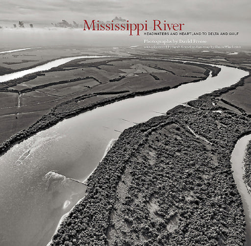 Mississippi River: Headwaters and Heartland to Delta and Gulf by David Freese, David Freese, Sarah Kennel