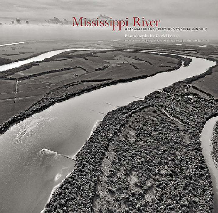 Mississippi River: Headwaters and Heartland to Delta and Gulf by David Freese, David Freese, Sarah Kennel