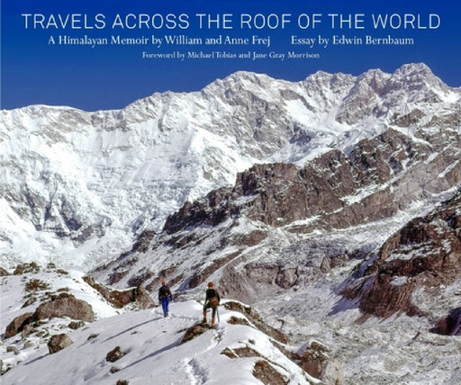 Travels Across the Roof of the World: A Himalayan Memoir by William Frej, Anne Frej, Edwin Bernbaum