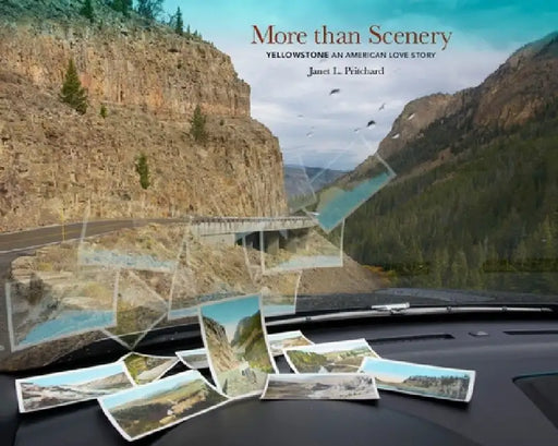 More Than Scenery: Yellowstone, an American Love Story by Janet L. Pritchard