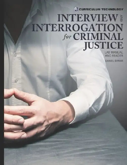 Interview and Interrogation for Criminal Justice by Daniel Byram