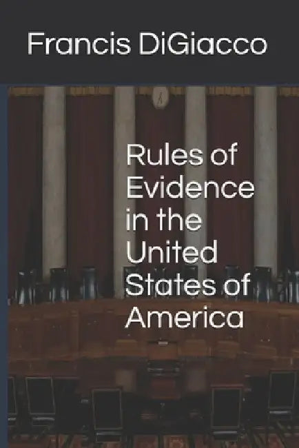 Rules of Evidence in the United States of America by Francis Digiacco
