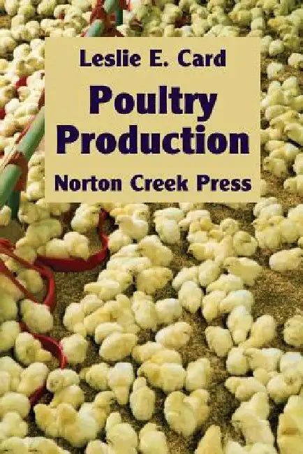 Poultry Production: The Practice and Science of Chickens by Leslie E. Card