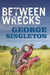 Between Wrecks by George Singleton
