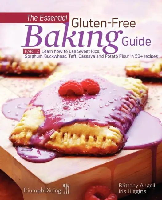 The Essential Gluten-Free Baking Guide: Part 2: Learn How to Use Sweet Rice, Sorghum, Buckwheat, Teff, Cassava and Potato Flour in 50+ Recipes by Iris Higgins, Brittany Angell